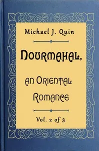 Nourmahal, an Oriental romance. Vol. 2 of 3 — Michael J. (Michael Joseph) Quin cover