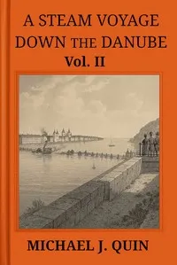 A steam voyage down the Danube, vol. 2 of 2 : $b With sketches of Hungary, Wallachia, Servia, and Turkey, &c. — Michael J. (Michael Joseph) Quin cover