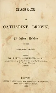 Memoir of Catharine Brown: A Christian Indian of the Cherokee nation — Rufus Anderson cover