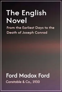 The English novel : $b From the earliest days to the death of Joseph Conrad — Ford Madox Ford cover