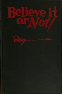 Believe it or not! [1929] : $b a modern book of wonders, miracles, freaks, monstrosities and almost-impossibilities — Robert L. (Robert LeRoy) Ripley cover
