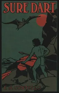 Sure-dart: A story of strange hunters and stranger game in the days of monsters — F. H. (Frederick Hankerson) Costello cover