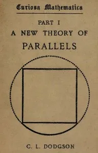 Curiosa mathematica, Part 1 : $b A new theory of parallels — Lewis Carroll cover
