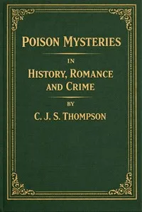 Poison mysteries in history, romance and crime — C. J. S. (Charles John Samuel) Thompson cover