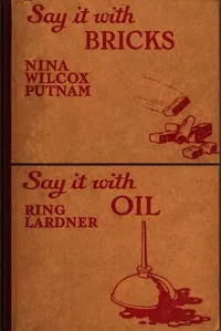 Say it with bricks/Say it with oil: A few remarks about husbands/A few remarks about wives — Ring Lardner cover