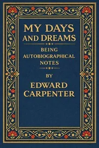 My days and dreams — Edward Carpenter cover