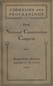 Proceedings of the third National Conservation Congress at Kansas City, Missouri, September 25, 26 and 27, 1911 — United States. National Conservation Congress cover
