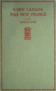 When Canada was New France — George H. (George Herbert) Locke cover