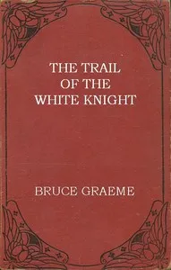The trail of the White Knight — Bruce Graeme cover