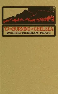 The burning of Chelsea — Walter Merriam Pratt cover