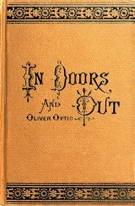 In doors and out : $b or, Views from the chimney corner — Oliver Optic cover