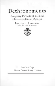 Dethronements : $b Imaginary portraits of political characters, done in dialogue — Laurence Housman cover