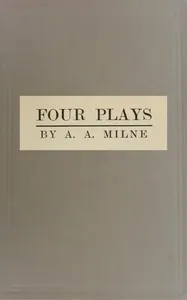 Four plays — A. A. (Alan Alexander) Milne cover