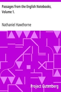 Passages from the English Notebooks, Volume 1. — Nathaniel Hawthorne cover