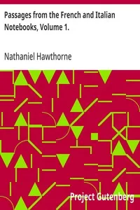 Passages from the French and Italian Notebooks, Volume 1. — Nathaniel Hawthorne cover