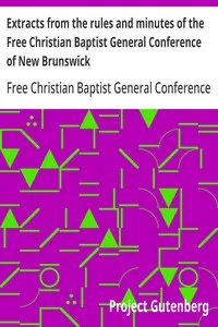 Extracts from the rules and minutes of the Free Christian Baptist General Conference of New Brunswick — Free Christian Baptist General Conference of New Brunswick cover