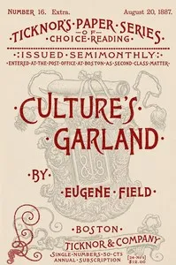 Culture's garland : $b Being memoranda of the gradual rise of literature, art, music and society in Chicago, and other western ganglia — Eugene Field cover
