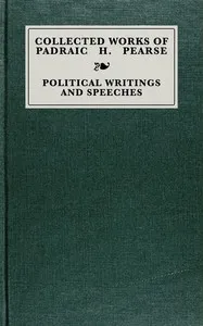 Collected works of Padraic H. Pearse : $b political writings and speeches — Padraic Pearse cover