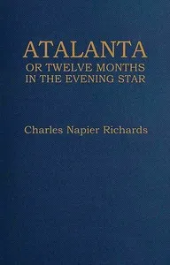 Atalanta: or, Twelve months in the evening star — Charles Napier Richards cover
