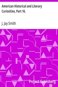 American Historical and Literary Curiosities, Part 16.: Second Series — J. Jay (John Jay) Smith cover