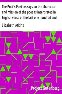 The Poet's Poet : essays on the character and mission of the poet as interpreted in English verse of the last one hundred and fifty years — Elizabeth Atkins cover