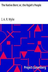 The Native Born; or, the Rajah's People — I. A. R. (Ida Alexa Ross) Wylie cover