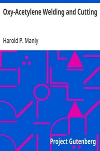 Oxy-Acetylene Welding and Cutting: Electric, Forge and Thermit Welding together with related methods and materials used in metal working and the oxygen process for removal of carbon — Harold P. (Harold Phillips) Manly cover