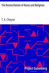 The Reconciliation of Races and Religions — T. K. (Thomas Kelly) Cheyne cover