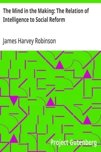 The Mind in the Making: The Relation of Intelligence to Social Reform cover