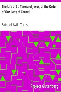 The Life of St. Teresa of Jesus, of the Order of Our Lady of Carmel — of Avila, Saint Teresa cover
