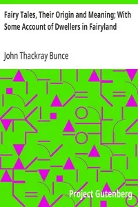 Fairy Tales, Their Origin and Meaning; With Some Account of Dwellers in Fairyland — John Thackray Bunce cover