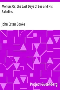 Mohun; Or, the Last Days of Lee and His Paladins.: Final Memoirs of a Staff Officer Serving in Virginia. from the Mss. of Colonel Surry, of Eagle's Nest. — John Esten Cooke cover