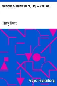 Memoirs of Henry Hunt, Esq. — Volume 3 — Henry Hunt cover