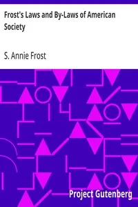 Frost's Laws and By-Laws of American Society: A condensed but thorough treatise on etiquette and its usages in America, containing plain and reliable directions for deportment in every situation in life. — S. Annie (Sarah Annie) Frost cover