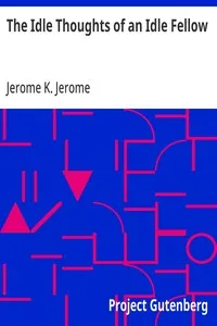 The Idle Thoughts of an Idle Fellow — Jerome K. (Jerome Klapka) Jerome cover