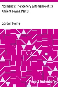 Normandy: The Scenery & Romance of Its Ancient Towns, Part 3 — Gordon Home cover