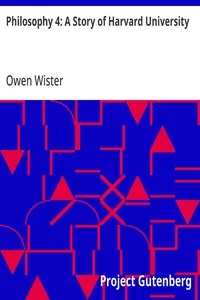 Philosophy 4: A Story of Harvard University — Owen Wister cover