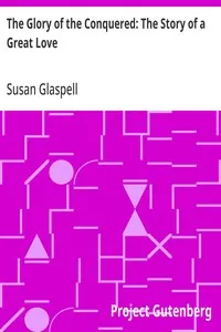 The Glory of the Conquered: The Story of a Great Love — Susan Glaspell cover