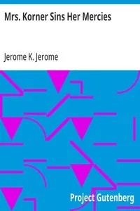 Mrs. Korner Sins Her Mercies — Jerome K. (Jerome Klapka) Jerome cover