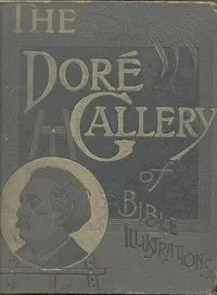 The Doré Bible Gallery, Complete: Containing One Hundred Superb Illustrations, and a Page of Explanatory Letter-press Facing Each — Anonymous cover