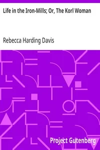 Life in the Iron-Mills; Or, The Korl Woman — Rebecca Harding Davis cover