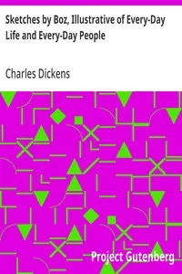 Sketches by Boz, Illustrative of Every-Day Life and Every-Day People — Charles Dickens cover