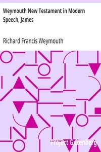 Weymouth New Testament in Modern Speech, James — Richard Francis Weymouth cover