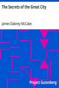 The Secrets of the Great City: A Work Descriptive of the Virtues and the Vices, the Mysteries, Miseries and Crimes of New York City — James Dabney McCabe cover
