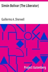 Simón Bolívar (The Liberator): Patriot, Warrior, Statesman, Father of Five Nations, a Sketch of His Life and His Work — Guillermo A. (Guillermo Antonio) Sherwell cover