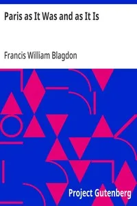 Paris as It Was and as It Is: A Sketch Of The French Capital, Illustrative Of The Effects Of The Revolution — Francis William Blagdon cover