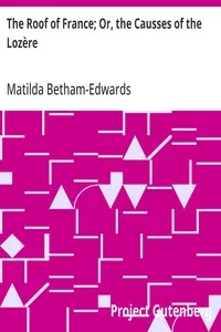 The Roof of France; Or, the Causses of the Lozère — Matilda Betham-Edwards cover
