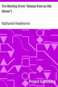Fire Worship (From "Mosses from an Old Manse") — Nathaniel Hawthorne cover