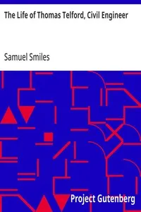 The Life of Thomas Telford, Civil Engineer: With an Introductory History of Roads and Travelling in Great Britain — Samuel Smiles cover
