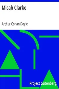 Micah Clarke: His Statement as made to his three grandchildren Joseph, Gervas and Reuben During the Hard Winter of 1734 — Arthur Conan Doyle cover